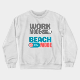 Work Mode Off, Beach Mode ON Crewneck Sweatshirt